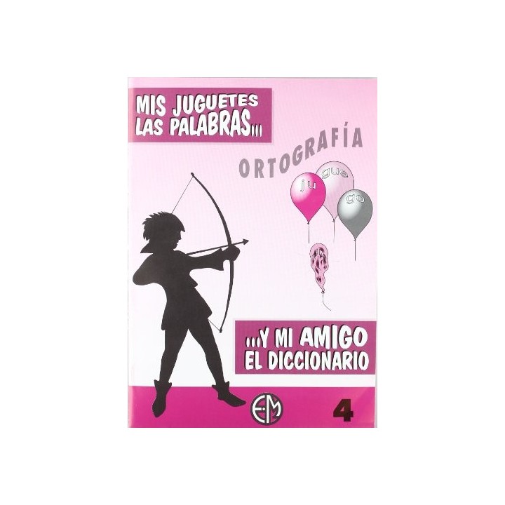 Mis Juguetes Las Palabras. Y Mi Amigo El Diccionario 4 Primaria OrtografÍa